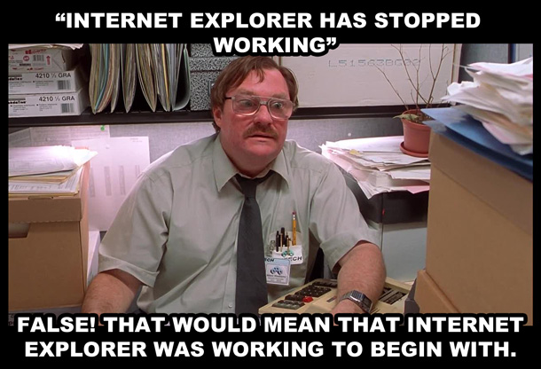 Just one of those days Internet Explorer, the bane of our lives!